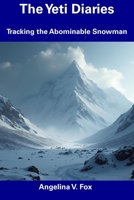 The Yeti Diaries: Tracking the Abominable Snowman B0DS9BPVMN Book Cover