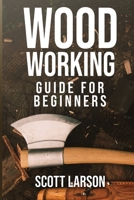 Woodworking Guide for Beginners: The Ultimate and Complete Guide for Beginners: Learn DIY Woodworking Projects and Plans Step by Step B0884J65SN Book Cover