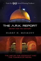 The ARK Report: The Ark of the Covenant and the Tunnels of Israel 1501024647 Book Cover