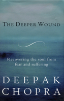 The Deeper Wound: Recovering the Soul from Fear and Suffering, 100 Days of Healing