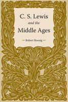 C. S. Lewis and the Middle Ages 1606351141 Book Cover