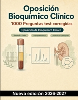 Oposición Bioquímico Clínico : 1000 Preguntas test corregidas: Muestras clínicas, control de calidad, función renal y diabetes: preparación y revisión con respuestas explicadas (Spanish Edition) B0HCM87V49 Book Cover
