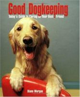 Good Dogkeeping: Today's Guide To Caring For Your Best Friend 0793805589 Book Cover