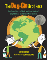The Day-Glo Brothers: The True Story of Bob and Joe Switzer's Bright Ideas and Brand-New Colors 157091673X Book Cover