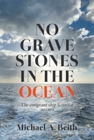 No Gravestones in the Ocean: The emigrant ship Scimitar 1873-1874 1789556309 Book Cover