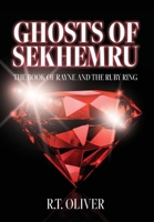 Ghosts of Sekhemru: The Book of Rayne and the Ruby Ring 168515798X Book Cover