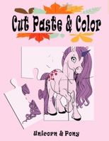 Cut Paste and Color: Unicorn and Pony, Scissor Skills Kids Workbook, Preschool Workbook cut, paste and color for Kids, coloring book, workb B08TQG3BPL Book Cover