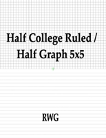 Half College Ruled / Half Graph 5x5: 200 Pages 8.5" X 11" 1607969440 Book Cover