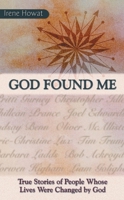 God Found Me: True Stories of People Whose Lives Were Changed by God 1857922387 Book Cover