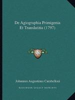De Agiographia Primigenia Et Translatitia (1797) 1165308584 Book Cover