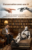 Conversation avec une IA: Ce que nos questions à la machine révèlent de l’avenir… et de nous-mêmes (French Edition) B0GY294XCG Book Cover