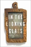 In the Looking Glass: Mirrors and Identity in Early America 142142312X Book Cover