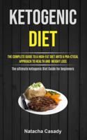 Ketogenic Diet: The Complete Guide To A High-fat Diet Antd A Pra-ctical Approach To Health And Weight Loss (The ultimate ketogenic Diet Guide for beginners) 1990061575 Book Cover