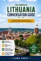The Complete Lithuania Conversation Guide: Essential English–Lithuanian Phrases for Travel, Daily Life & Local Communication B0H1XBKSNQ Book Cover