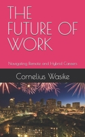 THE FUTURE OF WORK: Navigating Remote and Hybrid Careers B0DSSPS2PC Book Cover