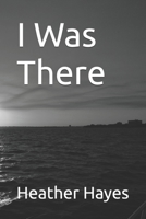 I Was There B0HKH5MQ46 Book Cover
