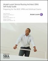 Alcatel-Lucent Service Routing Architect (SRA) Self-Study Guide: Preparing for the BGP, VPRN and Multicast Exams 111887515X Book Cover