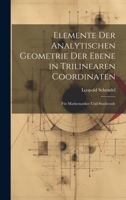 Elemente Der Analytischen Geometrie Der Ebene in Trilinearen Coordinaten: Für Mathematiker Und Studirende 1020638052 Book Cover