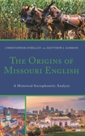 The Origins of Missouri English: A Historical Sociophonetic Analysis 1498597262 Book Cover