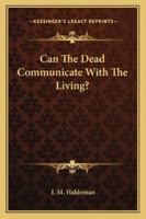 Can the Dead Communicate With the Living 0801041414 Book Cover