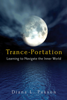 Trance-portation: Learning to Navigate the Inner World 1578634059 Book Cover