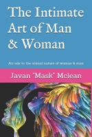 The intimate art of man & woman: An ode to the sexual nature of woman & man B089D35S25 Book Cover