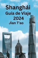 Shanghái Guía de Viaje 2024: Su guía definitiva para viajar de manera inteligente a China Descubra el lugar perfecto para visitar, qué comer y dónde alojarse (Spanish Edition) B0CP4LHSJH Book Cover