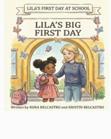 Lila’s First Day at School: Lila’s Big First Day B0H55VDPGK Book Cover