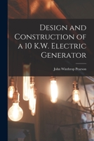 Design and Construction of a 10 K.W. Electric Generator 1014424283 Book Cover