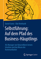 Selbstfuhrung: Auf Dem Pfad Des Business-Hauptlings: ALS Manager Von Naturvolkern Lernen: Intuition Und Das Wesen Der Kommunikation 3658089113 Book Cover