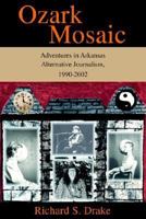 Ozark Mosaic: Adventures in Arkansas Alternative Journalism, 1990-2002 0595302106 Book Cover