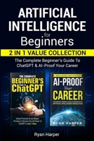 Artificial Intelligence for Beginners 2 in 1 Value Collection: The Complete Beginner's Guide To ChatGPT & AI-Proof Your Career B0FPTDN7CM Book Cover