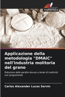 Applicazione della metodologia "DMAIC" nell'industria molitoria del grano: Riduzione delle perdite dovute a tempi di inattività non programmati (Italian Edition) 6206530108 Book Cover