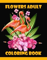 Flowers Adult Coloring Book: 100 Flowers Adult Coloring Book- An Adult Coloring Book with Fun, Easy, and Relaxing Coloring Page B089CLX44G Book Cover
