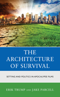 The Architecture of Survival: Setting and Politics in Apocalypse Films 1666908207 Book Cover