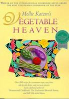 Mollie Katzen's Vegetable Heaven: Over 200 Recipes Uncommon Soups, Tasty Bites, Side-by-Side Dishes, and Too Many Desserts 0786884096 Book Cover