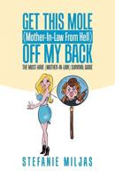 Get This Mole (Mother-In-Law From Hell ) Off My Back: The Must-Have (Mother-In-Law) Survival Guide 0228810477 Book Cover