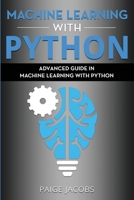 Machine Learning with Python: Advanced Guide in Machine Learning with Python 1675391459 Book Cover