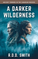 Darker Wilderness : Ancient Terrors in the Canadian Rockies 1938590554 Book Cover
