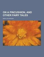 On A Pincushion And Other Fairy Tales 1015646174 Book Cover