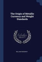 The Origin of Metallic Currency and Weight Standards 1016166036 Book Cover