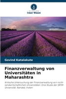 Finanzverwaltung von Universitäten in Maharashtra: Kritische Untersuchung der Finanzverwaltung von nicht-landwirtschaftlichen Universitäten: Eine ... Nanded, Indien 6206255379 Book Cover