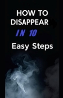 How To Disappear In 10 Easy Steps B0F83YX9C4 Book Cover
