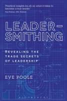 Leadersmithing: Revealing the Trade Secrets of Leadership 1472941233 Book Cover
