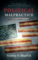 Political Malpractice: How the Politicians Made a Mess of Health Reform 1618622927 Book Cover