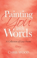 Painting You with Words: A Collection of Love Poems 1966333544 Book Cover