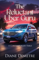 The Reluctant Uber Guru: A Contemporary Fable 173849795X Book Cover