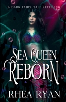 Sea Queen Reborn: A Dark Fairy Tale Retelling 1068913142 Book Cover