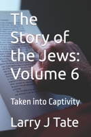 The Story of the Jews: Volume 6: Taken into Captivity B083XX1R2F Book Cover