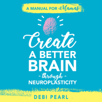 Create a Better Brain Through Neuroplasticity - Audiobook 1616441178 Book Cover
